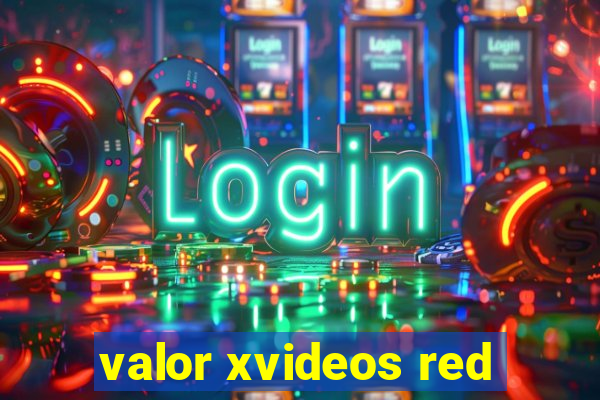 valor xvideos red