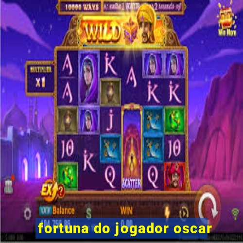 fortuna do jogador oscar