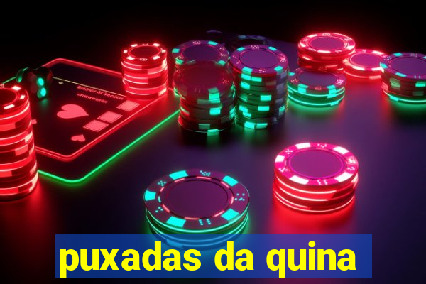 puxadas da quina