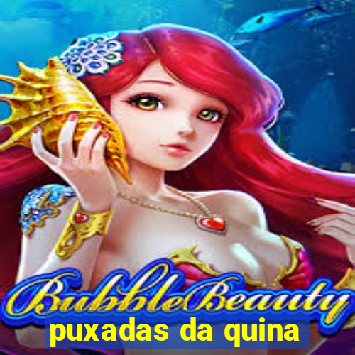 puxadas da quina