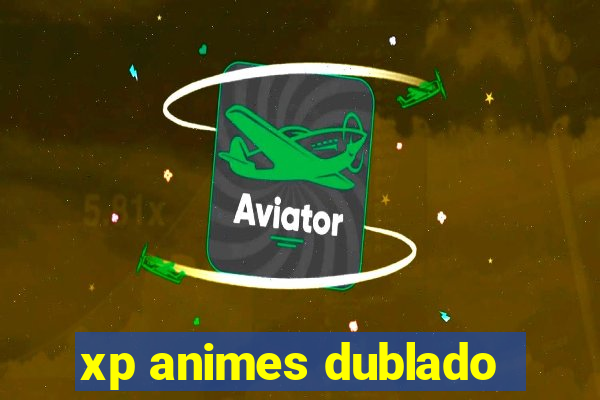 xp animes dublado