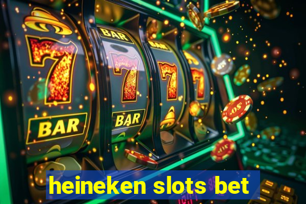 heineken slots bet