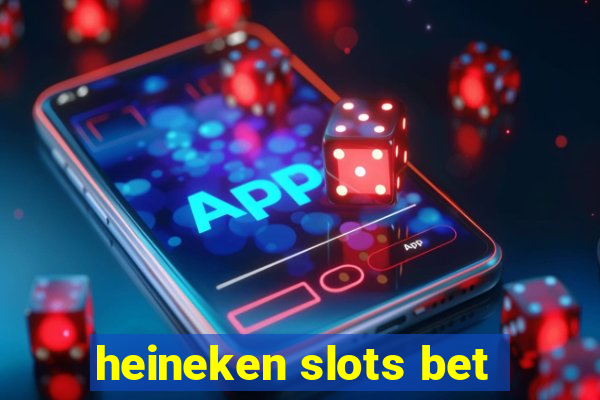 heineken slots bet