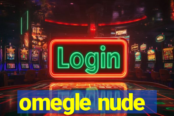 omegle nude