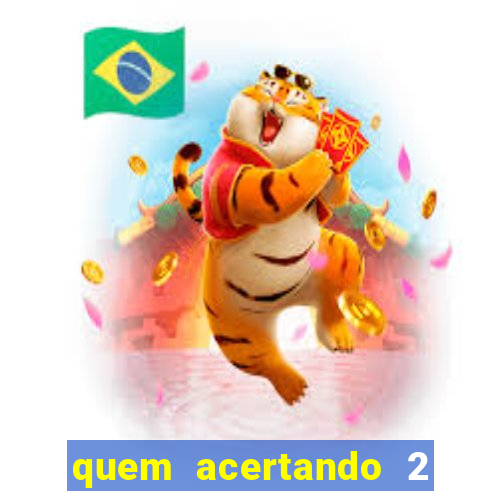 quem acertando 2 numeros mega sena ganha