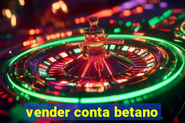 vender conta betano