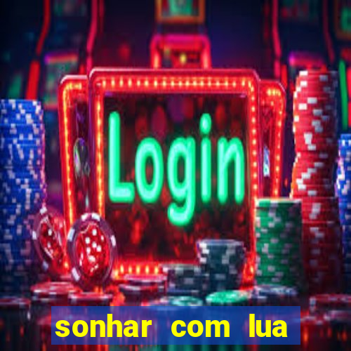 sonhar com lua jogo do bicho