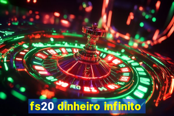 fs20 dinheiro infinito