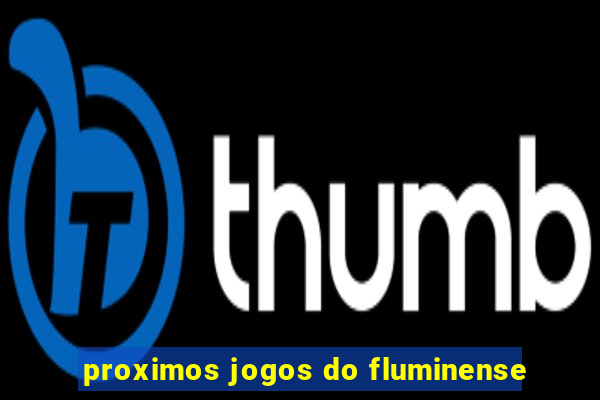 proximos jogos do fluminense