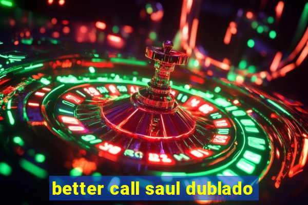 better call saul dublado