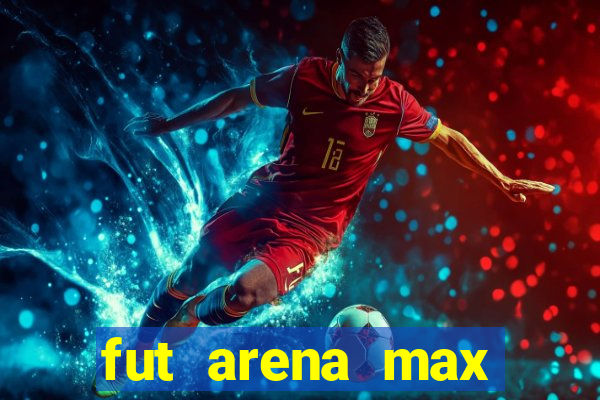 fut arena max futebol ao vivo