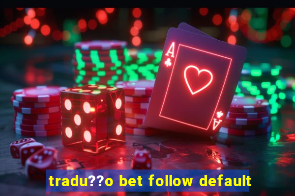 tradu??o bet follow default