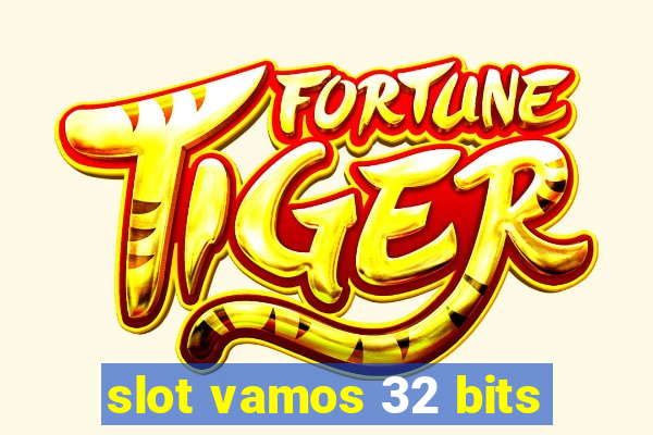 slot vamos 32 bits