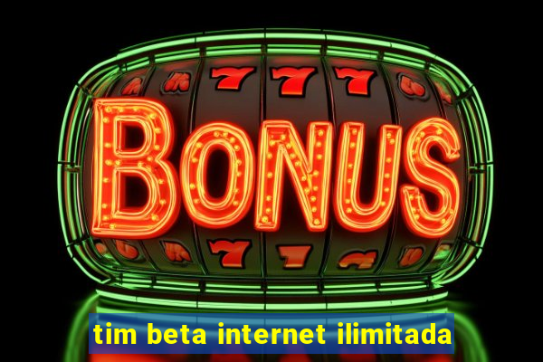 tim beta internet ilimitada