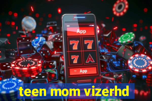 teen mom vizerhd