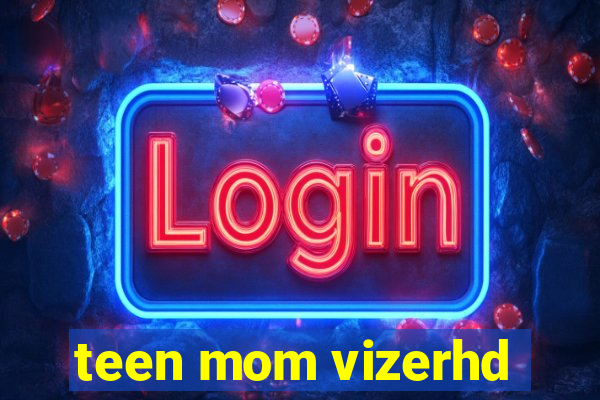 teen mom vizerhd