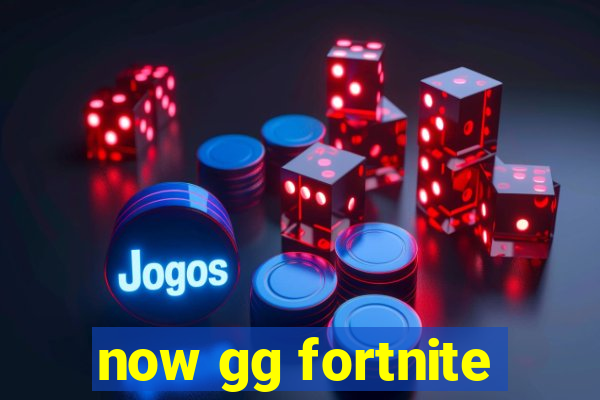 now gg fortnite