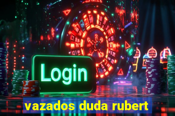 vazados duda rubert