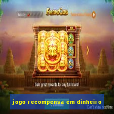 jogo recompensa em dinheiro