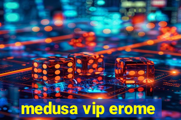 medusa vip erome