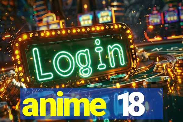 anime 18