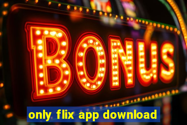 only flix app download