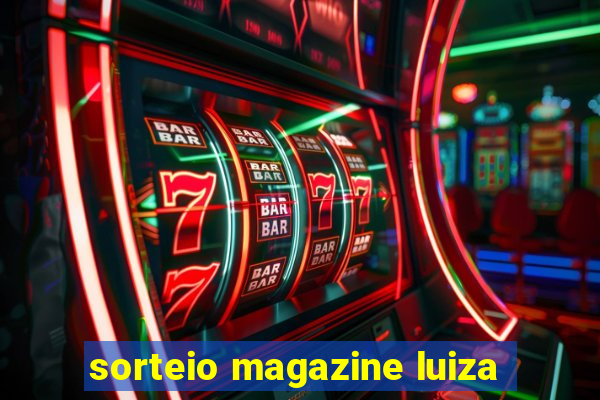 sorteio magazine luiza