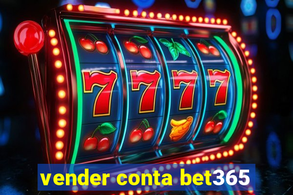 vender conta bet365