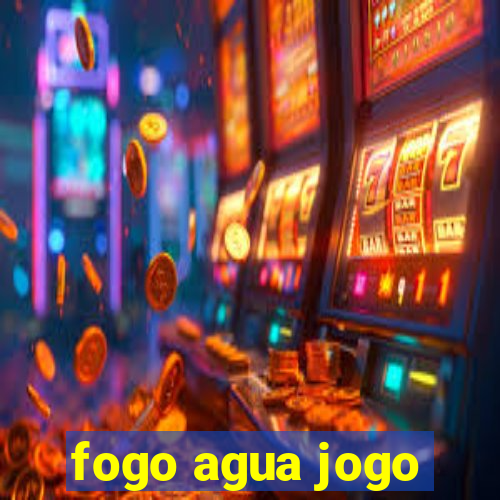 fogo agua jogo