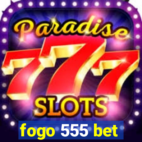 fogo 555 bet