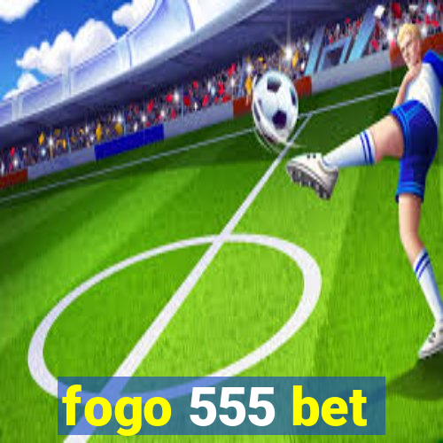 fogo 555 bet