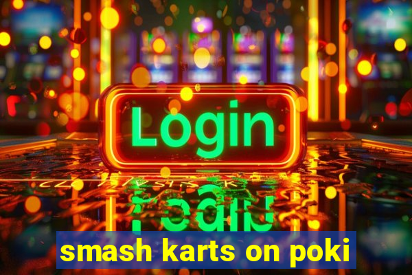 smash karts on poki