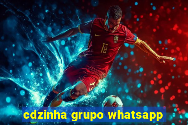 cdzinha grupo whatsapp