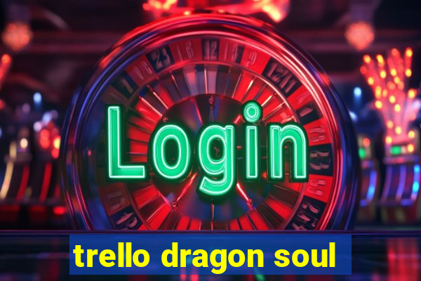 trello dragon soul