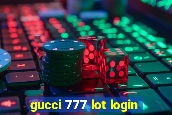 gucci 777 lot login