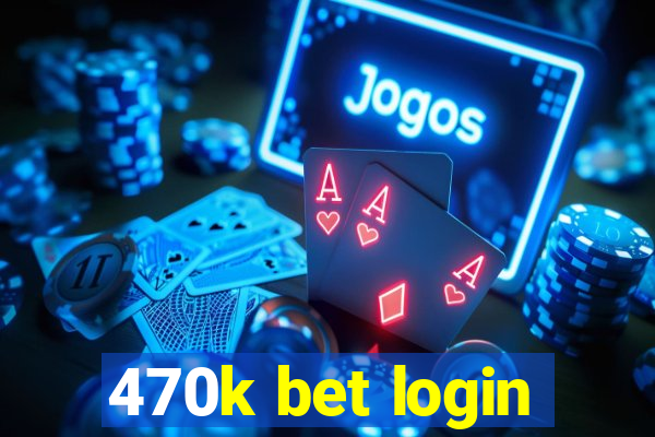 470k bet login