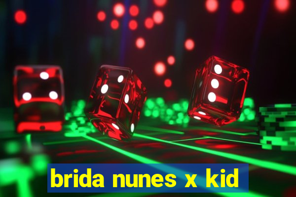 brida nunes x kid