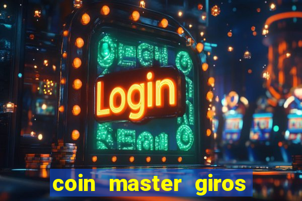 coin master giros gratis toda hora