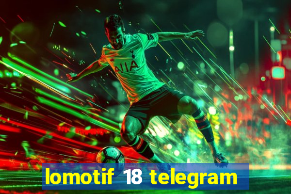 lomotif 18 telegram