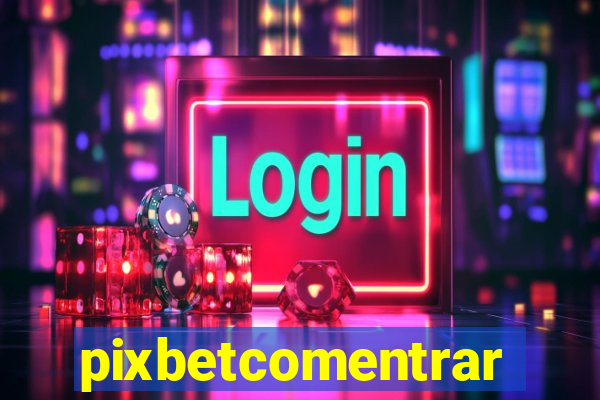 pixbetcomentrar