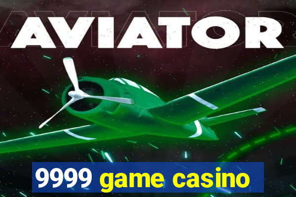 9999 game casino