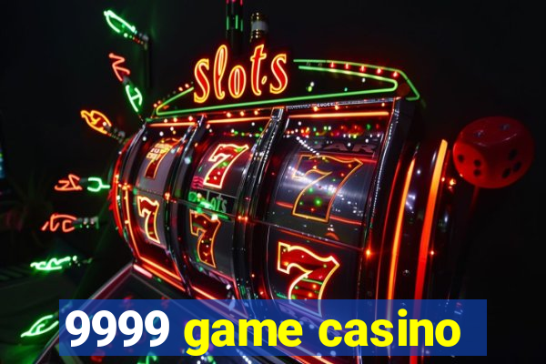 9999 game casino