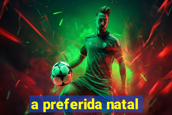 a preferida natal