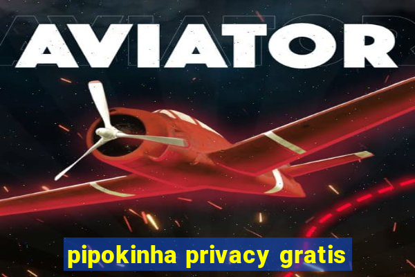 pipokinha privacy gratis