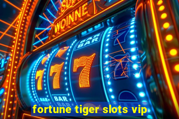 fortune tiger slots vip