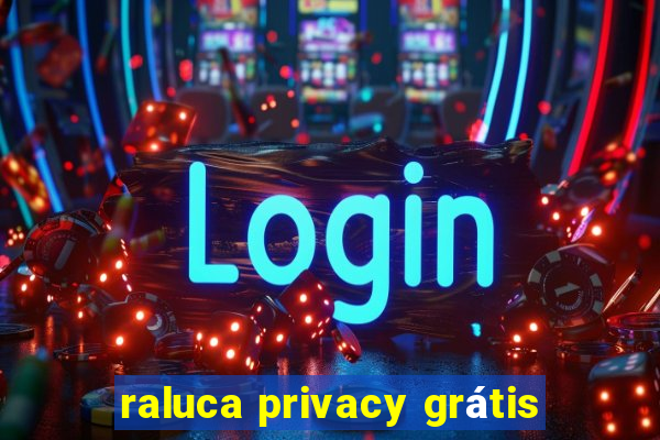 raluca privacy grátis