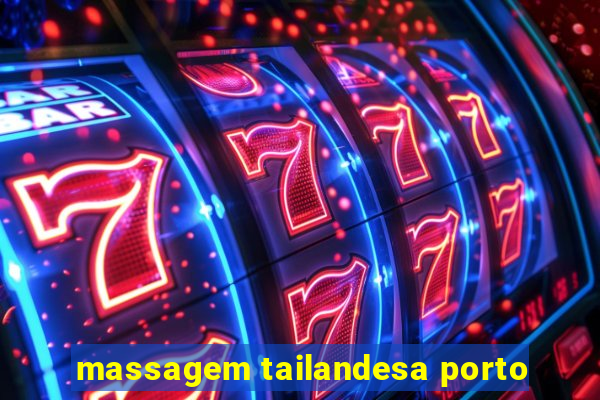 massagem tailandesa porto