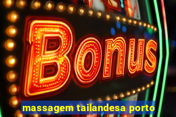 massagem tailandesa porto