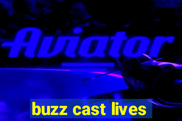 buzz cast lives