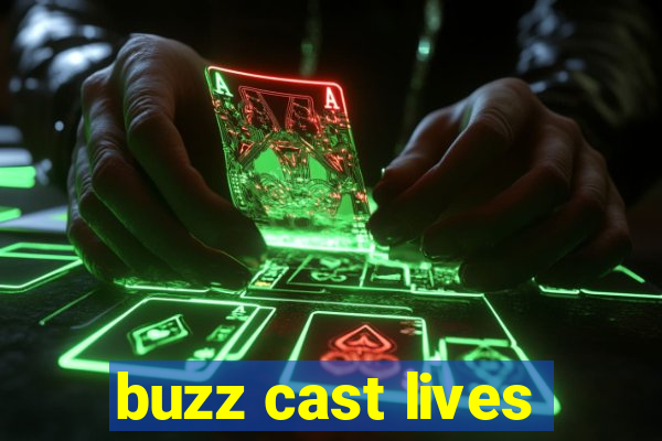 buzz cast lives